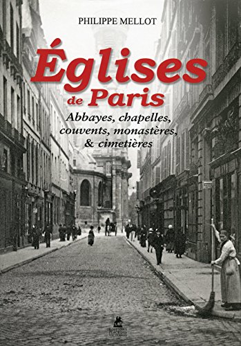 Download Eglises de Paris - Abbayes, chapelles, couvents, monastères, et cimetières Download Eglises de Paris - Abbayes, chapelles, couvents, monastères, et cimetières