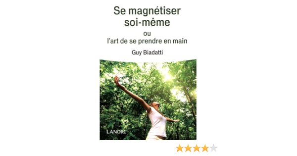 Amazon Fr Se Magnetiser Soi Meme Ou L Art De Se Prendre En Main Biadatti Guy Livres