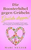 Die Boosterbibel gegen Grübeln - Grübeln stoppen!: Negative Gedanken & zwanghaftes Grübeln stoppen, Innere Ruhe finden, dass Praxishandbuch gegen Grübeln by 