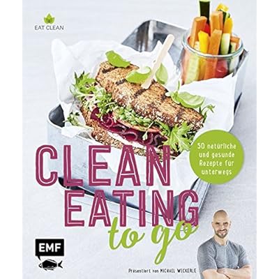Clean Eating to go: 50 natürliche und gesunde Rezepte für unterwegs Clean Eating to go: 50 natürliche und gesunde Rezepte für unterwegs