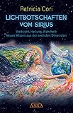 Lichtbotschaften vom Sirius Band 1: Weitsicht, Heilung, Wahrheit: Neues Wissen aus der sechsten Dimension by 