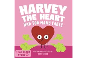 Harvey The Heart Had Too Many Farts: A Rhyming Read Aloud Story Book For Kids And Adults About Farting and Friendship, A Valentine's Day Gift For Boys ... (Fart Dictionaries and Toot Along Stories)