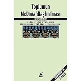 Toplumun McDonaldlaştırılması: &Ccedil;ağdaş Toplum Yaşamının Değişen Karakteri &Uuml;zerine Bir İnceleme