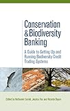 Image de Conservation and Biodiversity Banking: A Guide to Setting Up and Running Biodiversity Credit Trading Systems (Environmental Market Insights)
