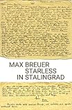  Starless in Stalingrad: 200 Tage - 100 Briefe - 1 Zeitzeuge