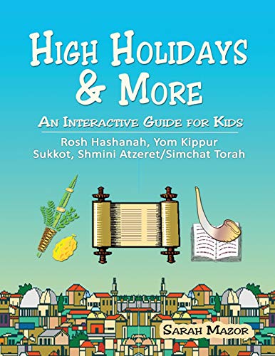 High Holidays & More: An Interactive Guide for Kids: Rosh Hashanah, Yom Kippur, Sukkot, Shmini Atzeret/Simchat Torah (Jewish Holiday Interactive Books for Children Book 1)