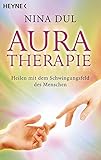Aura-Therapie: Heilen mit dem Schwingungsfeld des Menschen by Nina Dul