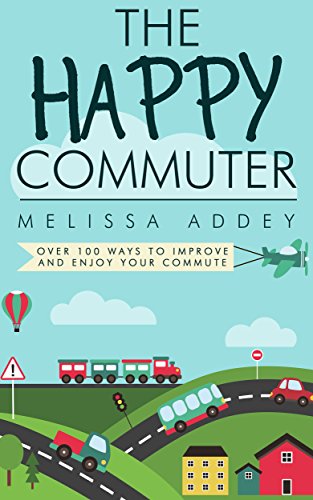 The Happy Commuter: Over 100 ways to improve and enjoy your commute (English Edition)