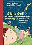 Gibt's Gott?: Die großen Themen der Religion - Kinder fragen - Forscherinnen und Forscher antworten by