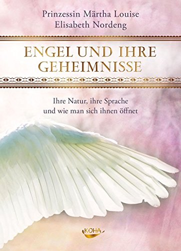 Download Engel und ihre Geheimnisse: Ihre Natur, ihre Sprache und wie man sich ihnen öffnet