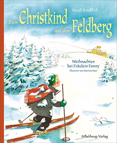 Zum Christkind auf den Feldberg: Weihnachten bei Fräulein Fanny. Nach einer Geschichte von Hermine Villinger