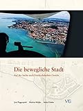 Die bewegliche Stadt: Auf der Suche nach Friedrichshafens Gesicht by