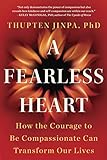 A Fearless Heart: How the Courage to Be Compassionate Can Transform Our Lives (English Edition) by