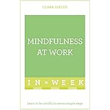 Mindfulness At Work In A Week: Learn To Be Mindful In Seven Simple Steps (Teach Yourself)