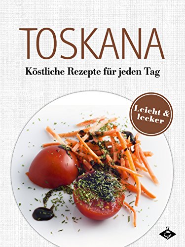 Download Toskana: Köstliche Rezepte für jeden Tag (Lecker & leicht 7) Download Toskana: Köstliche Rezepte für jeden Tag (Lecker & leicht 7)