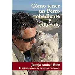 Como tener un perro obediente y educado: El adiestramiento de tu perro a tu alcance