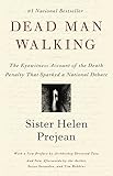 Dead Man Walking: The Eyewitness Account of the Death Penalty That Sparked a National Debate by 