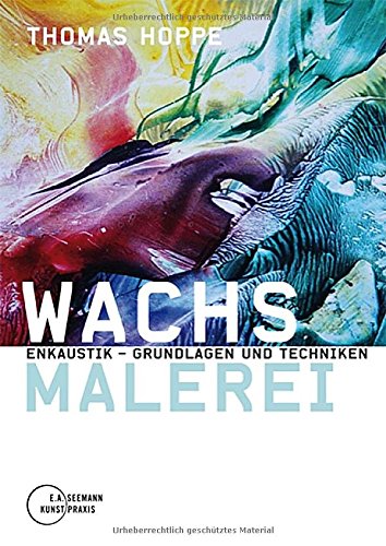 Download Wachsmalerei. Enkaustik - Grundlagen und Techniken Download Wachsmalerei. Enkaustik - Grundlagen und Techniken