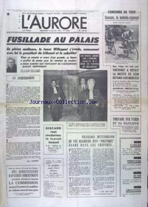 AURORE (L') [No 9592] du 09/07/1975 - FUSILLADE AU PALAIS - LE TUEUR WILLOQUET S'EVADE - GISCARD VEUT REVALORISER LE TRAVAIL MANUEL - MITTERRAND OU LES MALHEURS D'UN POLITIQUE EGARE DANS LES CHIFFRES - TORNADE SUR PARIS ET SA BANLIEUE - LES SPORTS - CYCLISME - FOOT - ATHLETISME - DES AGRICULTEURS RAPATRIES SEQUESTRENT LA COMMISSION - CARLOS - SE DERNIERE METAMORPHOSE - PORTUGAL - VERS UNE ESCALADE COMMUNISTE - ARGENTINE - LA GREVE GENERALE SUSPENDUE en ligne