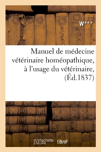 Manuel de médecine vétérinaire homéopathique, à l'usage du vétérinaire, (Éd.1837) gratuit Manuel de médecine vétérinaire homéopathique, à l'usage du vétérinaire, (Éd.1837) gratuit