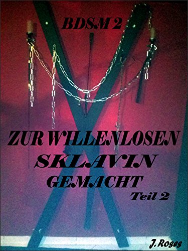 Zur willenlosen Sklavin gemacht, BDSM Teil 2: BDSM Teil 2 (BDSM 2 Zur willenlosen Sklavin gemacht)