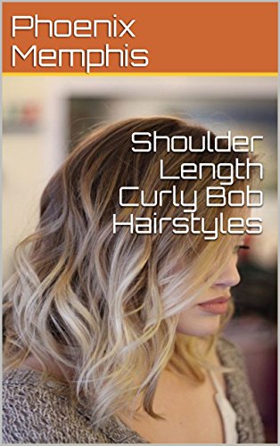 Shoulder Length Curly Bob Hairstyles Ebook Phoenix Memphis