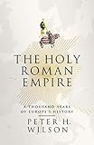The Holy Roman Empire: A Thousand Years of Europe's History