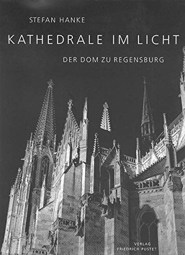 Kathedrale im Licht. Der Dom zu Regensburg.