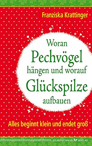 Download Woran Pechvögel hängen und worauf Glückspilze aufbauen: Alles beginnt klein und endet groß Download Woran Pechvögel hängen und worauf Glückspilze aufbauen: Alles beginnt klein und endet groß