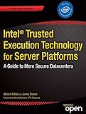 Intel Trusted Execution Technology for Server Platforms: A Guide to More Secure Datacenters (Expert's Voice in Security) (English Edition) by 