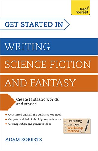 Books for science fiction and fantasy writers Get Started in Writing Science Fiction and Fantasy: How to write compelling and imaginative sci-fi and fantasy fiction (Teach Yourself: Writing) by [Roberts, Adam]