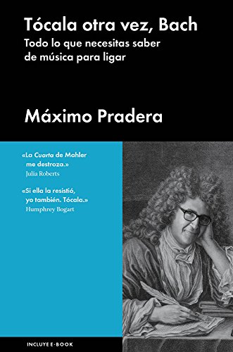 Tócala otra vez, Bach/ Play it again, Bach: Todo lo que necesitas saber de música para ligar/ All you need to know to link music