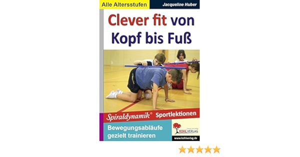 Clever Fit Von Kopf Bis Fuss Spiraldynamische Sportlektionen Amazon De Jacqueline Huber Bucher