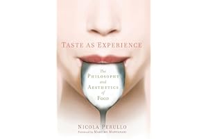Taste as Experience: The Philosophy and Aesthetics of Food (Arts & Traditions of the Table: Perspectives on Culinary History) (Arts and Traditions of the Table: Perspectives on Culinary History)