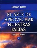 El Arte de Aprovechar Nuestras Faltas (Pilares) (Spanish Edition) by Joseph Tissot (2013-05-14)