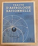 Image de Traité d' Astrologie Rationnelle. Des premiers rudiments à la Cosmogonie platonicienne - Toute l' interprétation avec application continue à la vi