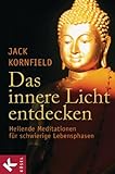 Das innere Licht entdecken: Heilende Meditationen für schwierige Lebensphasen - by 