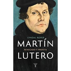 Martín Lutero: Renegado y profeta