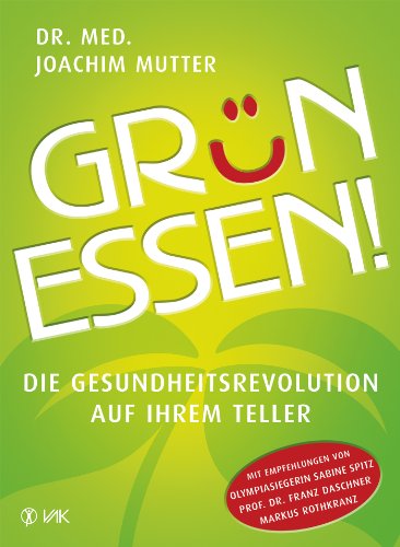Download Grün essen!: Die Gesundheitsrevolution auf Ihrem Teller Download Grün essen!: Die Gesundheitsrevolution auf Ihrem Teller