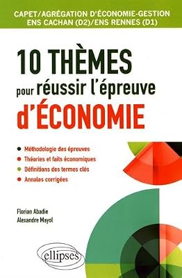 10 Thèmes pour Réussir l'Épreuve d'Économie CAPET/AGRÉGATION d'Économie-Gestion ENS Cachan/ENS Rennes