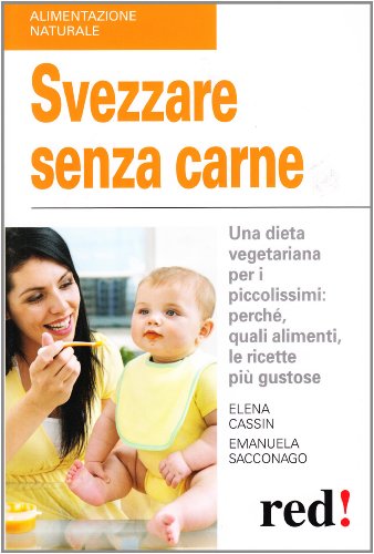 Svezzare senza carne. Una dieta vegetariana per i piccolissimi: perché, quali alimenti, le ricette più gustose Svezzare senza carne. Una dieta vegetariana per i piccolissimi: perché, quali alimenti, le ricette più gustose