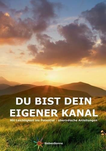 Download Du bist dein eigener Kanal: Mit Leichtigkeit ins Potential - überirdische Anleitungen. Download Du bist dein eigener Kanal: Mit Leichtigkeit ins Potential - überirdische Anleitungen.