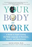 Your Body at Work: A Guide to Sight-reading the Body Language of Business, Bosses, and Boardrooms (English Edition) by 