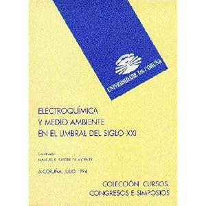 Electroquimica y medio ambiente en el umbral del siglo XXI/ Electrochemistry and environment at the dawn of th