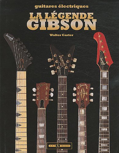 Download La légende Gibson : Guitares légendaires Download La légende Gibson : Guitares légendaires