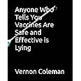 Anyone Who Tells You Vaccines Are Safe and Effective is Lying