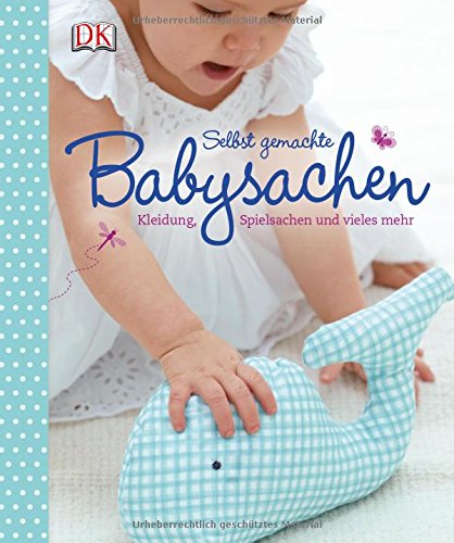 Download Selbst gemachte Babysachen: Kleidung, Spielsachen und vieles mehr Download Selbst gemachte Babysachen: Kleidung, Spielsachen und vieles mehr