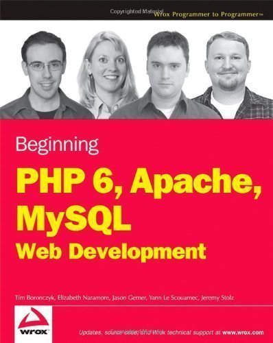 Beginning PHP 6, Apache, MySQL 6 Web Development by Boronczyk, Timothy, Naramore, Elizabeth, Gerner, Jason, Le S published by John Wiley & Sons (2009)