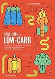 Abnehmen mit Low-Carb: Langfristig und ohne Hunger zum Traumgewicht mit 133 leckeren Low-Carb Rezepten von Essen ohne Kohlenhydrate by 