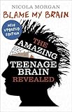 Blame My Brain: the Amazing Teenage Brain Revealed